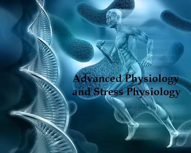 ADVANCED PHYSIOLOGY AND STRESS PHYSIOLOGY 